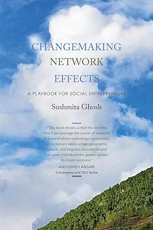 changemaking network effects a playbook for social entrepreneurs 1st edition sushmita ghosh 979-8890267061