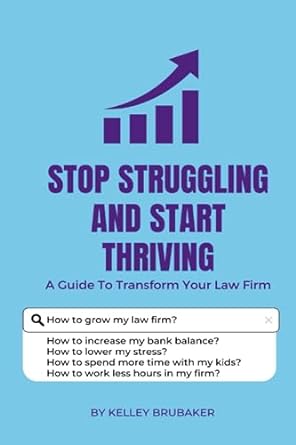 stop struggling and start thriving a guide to transform your law firm 1st edition kelley brubaker
