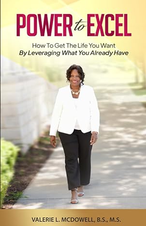 power to excel how to get the life you want by leveraging what you already have 1st edition valerie l