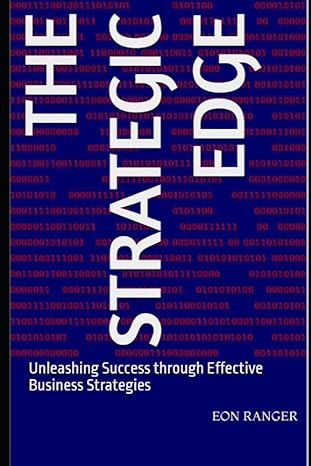 the strategic edge unleashing success through effective business strategies 1st edition eon ranger