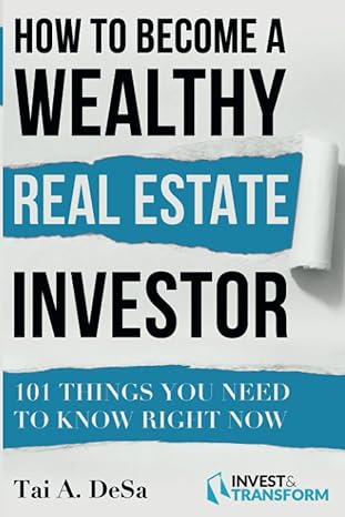 How To Become A Wealthy Real Estate Investor 101 Things You Need To Know Right Now