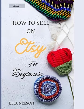 how to sell on etsy for beginners 2023 the ultimate guide to being a profitable seller on etsy 1st edition