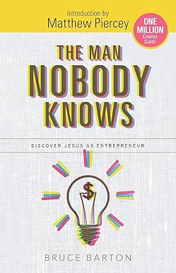 the man nobody knows discover jesus as entrepreneur 1st edition bruce barton ,m pierce 0692671641,