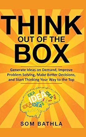 think out of the box generate ideas on demand improve problem solving make better decisions and start