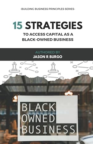 15 strategies to access capital as a black owned business 1st edition jason r burgo 979-8853567771
