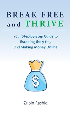 break free and thrive your step by step guide to escaping the 9 to 5 and making money online 1st edition