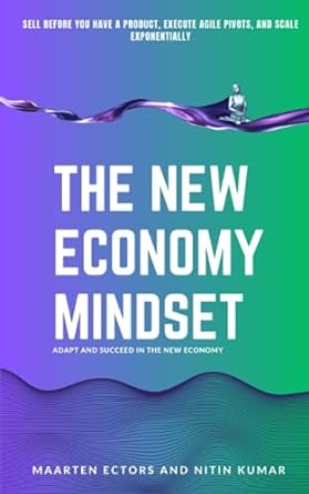 the new economy mindset driving exponential change 1st edition nitin kumar ,maarten ectors 979-8854528610