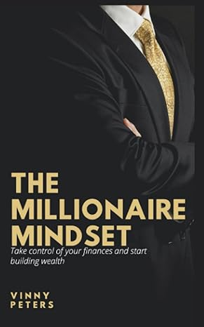 the millionaire mindset mastering the habits mindset and strategies for building wealth and achieving