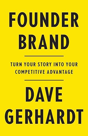 founder brand turn your story into your competitive advantage 1st edition dave gerhardt 1544523408,