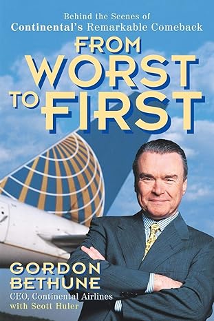 from worst to first behind the scenes of continental s remarkable comeback 1st edition gordon bethune
