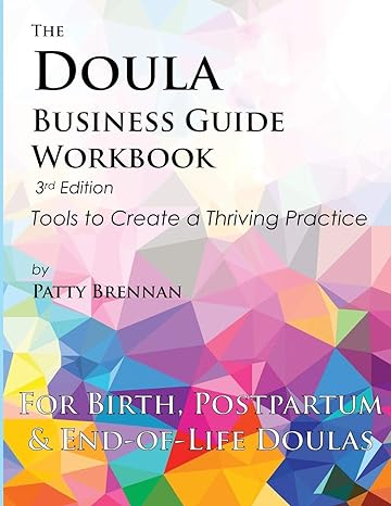 the doula business guide workbook tools to create a thriving practice 1st edition patty brennan 0979724740,