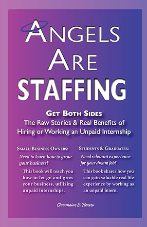 angels are staffing benefits of hiring or working an unpaid internship 1st edition charmaine e. reaves