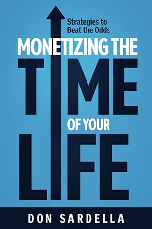 monetizing the time of your life strategies to beat the odds 1st edition don sardella 979-8859825240