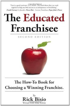 the educated franchisee the how to book for choosing a winning franchise 2nd edition rick bisio 1935098535,