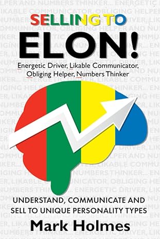 selling to elon understand communicate and sell to unique personality types 1st edition mark holmes