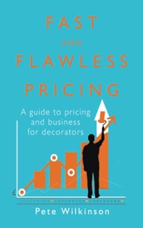 fast and flawless pricing a guide to pricing and business for decorators 1st edition mr pete wilkinson