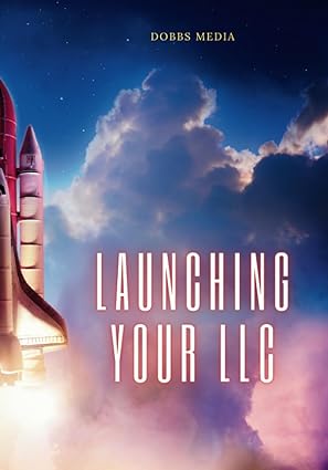 launching your llc a comprehensive guide to forming and running your business 1st edition dobbs media