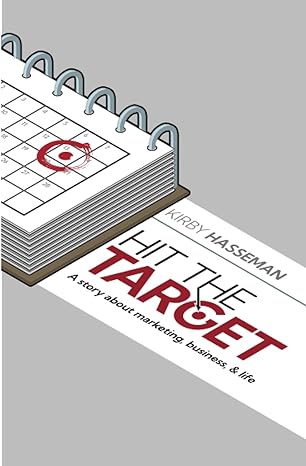 hit the target a story about marketing business and life 1st edition kirby hasseman 979-8856569239