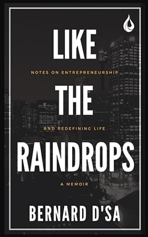 like the raindrops notes on entrepreneurship and redefining life a memoir 1st edition bernard dsa 9390076773,