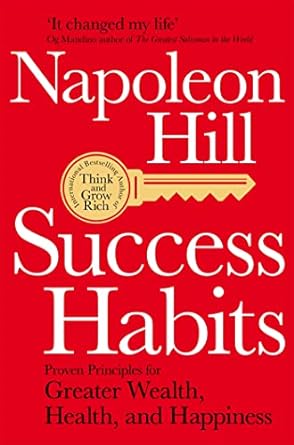 success habits proven principles for greater wealth health and happiness main market edition napoleon hill