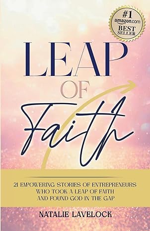 leap of faith 21 empowering stories from entrepreneurs who took a leap of faith and found god in the gap 1st