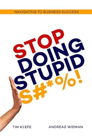 stop doing stupid s# navigating to business success 1st edition tim keefe ,andreas wieman ,marina tiopisto