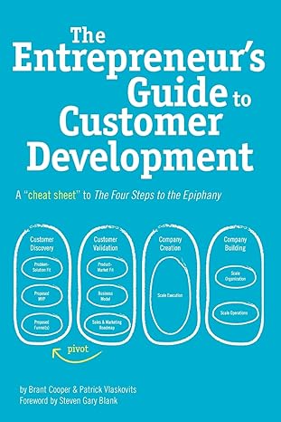 the entrepreneur s guide to customer development a cheat sheet to the four steps to the epiphany unknown