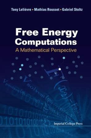 free energy computations a mathematical perspective 1st edition tony lelievre ,mathias rousset ,gabriel