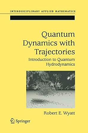 quantum dynamics with trajectories introduction to quantum hydrodynamics 1st edition robert e wyatt ,corey j