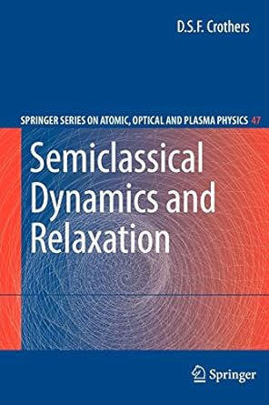 semiclassical dynamics and relaxation 1st edition d s f crothers 1441925546, 978-1441925541