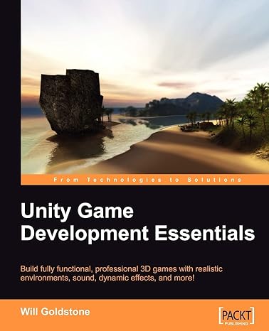 Unity Game Development Essentials Build Fully Functional Professional 3d Games With Realistic Environments Sound Dynamic Effects And More