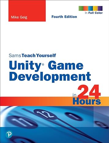 unity game development in 24 hours sams teach yourself 4th edition mike geig 0137445083, 978-0137445080