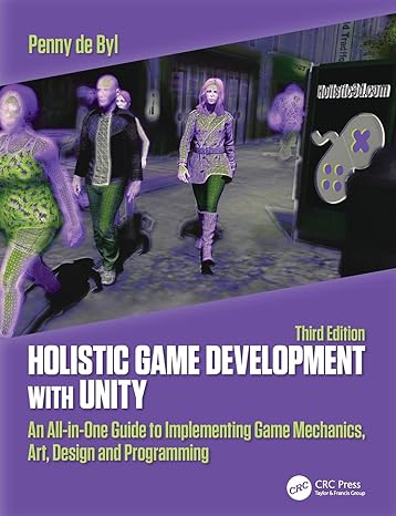 holistic game development with unity  an all in one guide to implementing game mechanics art design and