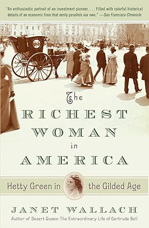 the richest woman in america hetty green in the gilded age 1st edition janet wallach 0307474577,