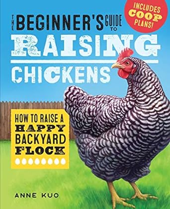 the beginner s guide to raising chickens how to raise a happy backyard flock 1st edition anne kuo 1641524057,