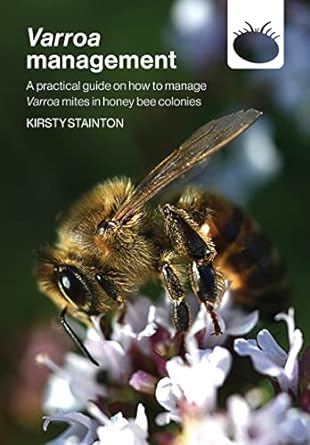 varroa management a practical guide on how to manage varroa mites in honey bee colonies 1st edition kirsty