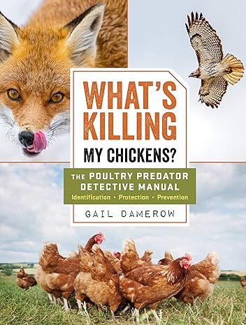 whats killing my chickens the poultry predator detective manual 1st edition gail damerow 1612129099,