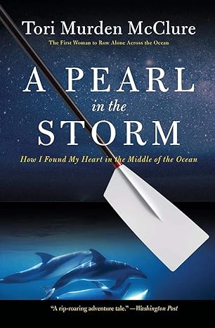 a pearl in the storm how i found my heart in the middle of the ocean 1st edition tori murden mcclure