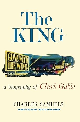 the king a biography of clark gable 1st edition charles samuels 1961301393, 978-1961301399