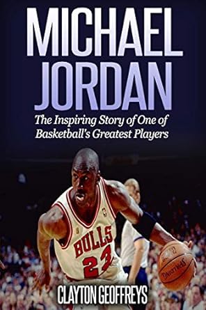 michael jordan the inspiring story of one of basketballs greatest players 1st edition clayton geoffreys