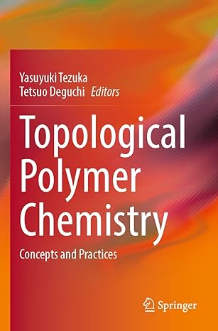 topological polymer chemistry concepts and practices 1st edition yasuyuki tezuka ,tetsuo deguchi 9811668094,