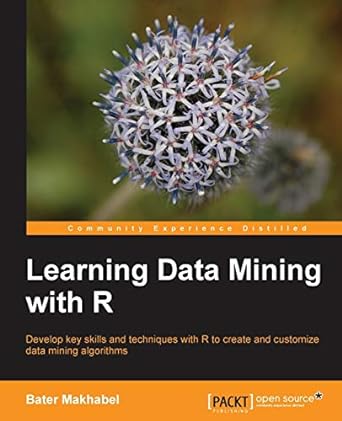 learning data mining with r develop key skills and techniques with r to create and customize data mining