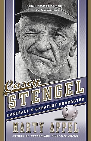 casey stengel baseballs greatest character 1st edition marty appel 1101911743, 978-1101911747