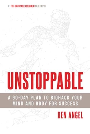 unstoppable a 90 day plan to biohack your mind and body for success 1st edition ben angel 1599186314,