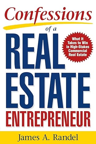 confessions of a real estate entrepreneur what it takes to win in high stakes commercial real estate what it