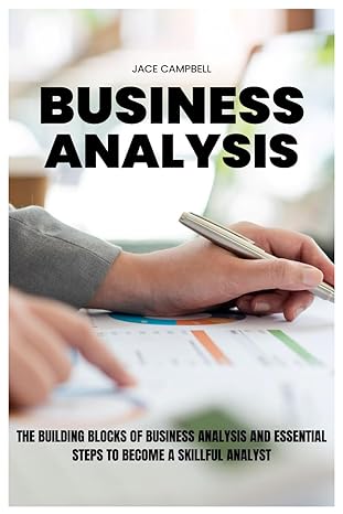 business analysis the building blocks of business analysis and essential steps to become a skillful analyst