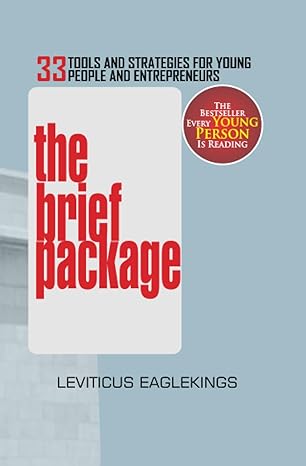 the brief package 33 tools and strategies for young people and entrepreneurs 1st edition leviticus eaglekings