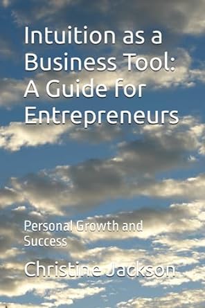 intuition as a business tool a guide for entrepreneurs personal growth and success 1st edition christine
