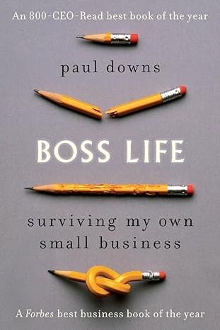 boss life surviving my own small business 1st edition paul downs 0399185291, 978-0399185298