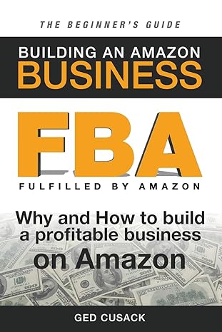 fba building an amazon business the beginner s guide why and how to build a profitable business on amazon 1st
